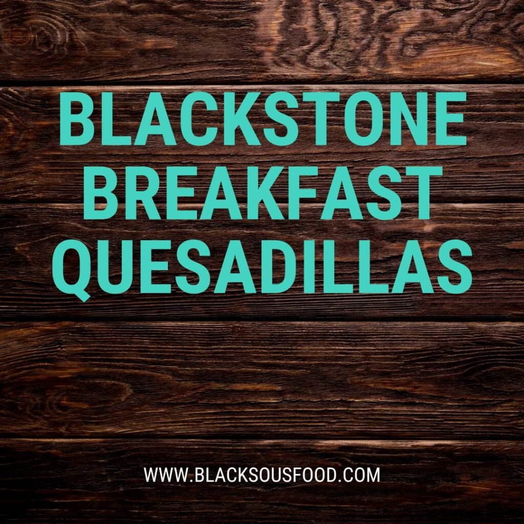 Blackstone Breakfast Quesadillas