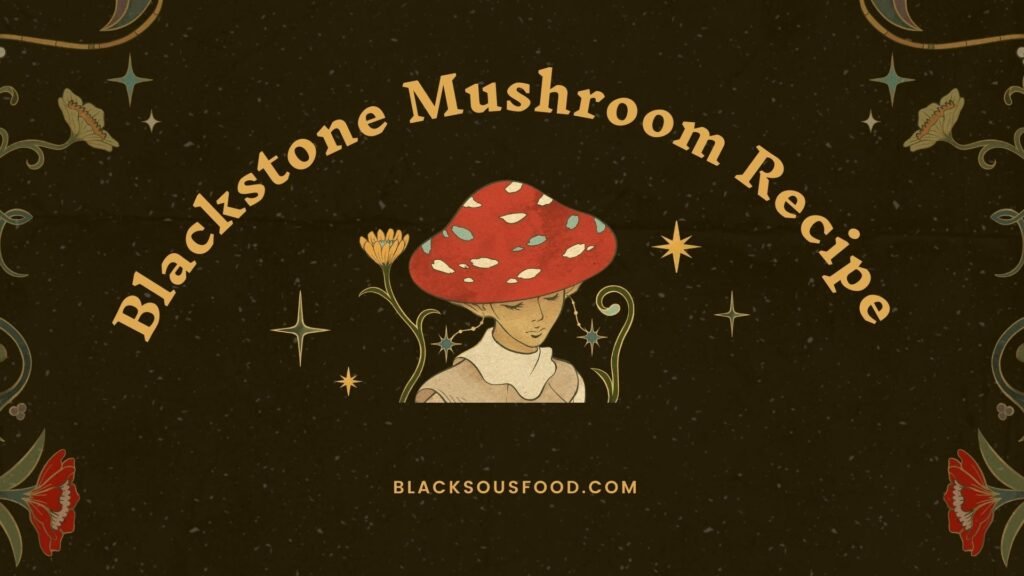 Blackstone Mushroom Recipe